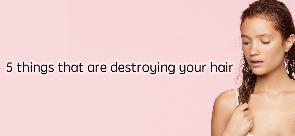 5 things that are destroying your hair